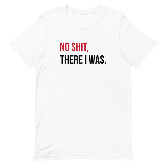 No Shit, There I Was T-Shirt
