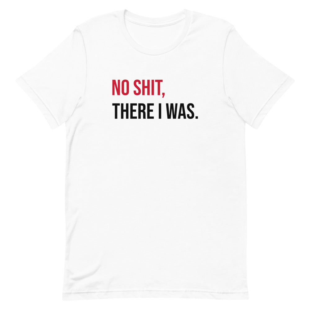 No Shit, There I Was shirt